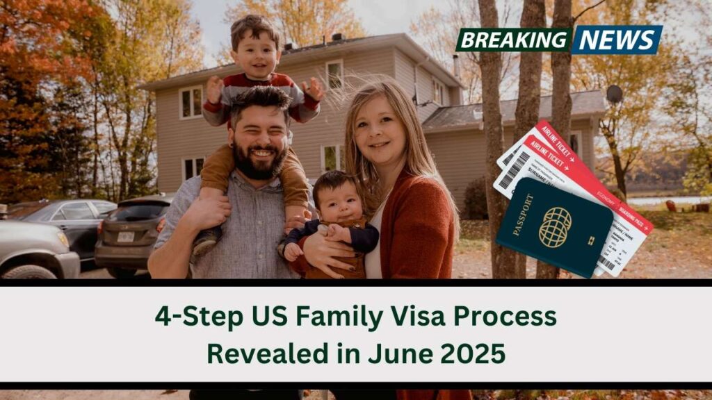 4-Step US Family Visa Process Revealed in June 2025 1 4-Step US Family Visa Process Revealed in June 2025