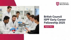 Your Definitive Guide to the British Council ISPF Early Career Fellowship 2025 at the University of Bradford
