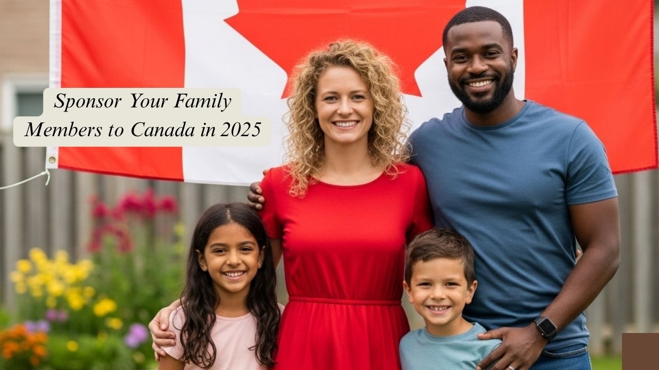 Bringing Loved Ones Together: Your Guide to Sponsor Your Family Members to Canada in 2025