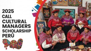 Empower Your Vision: The Ultimate Guide to the Cultural Managers Scholarship in Peru 2025 Call