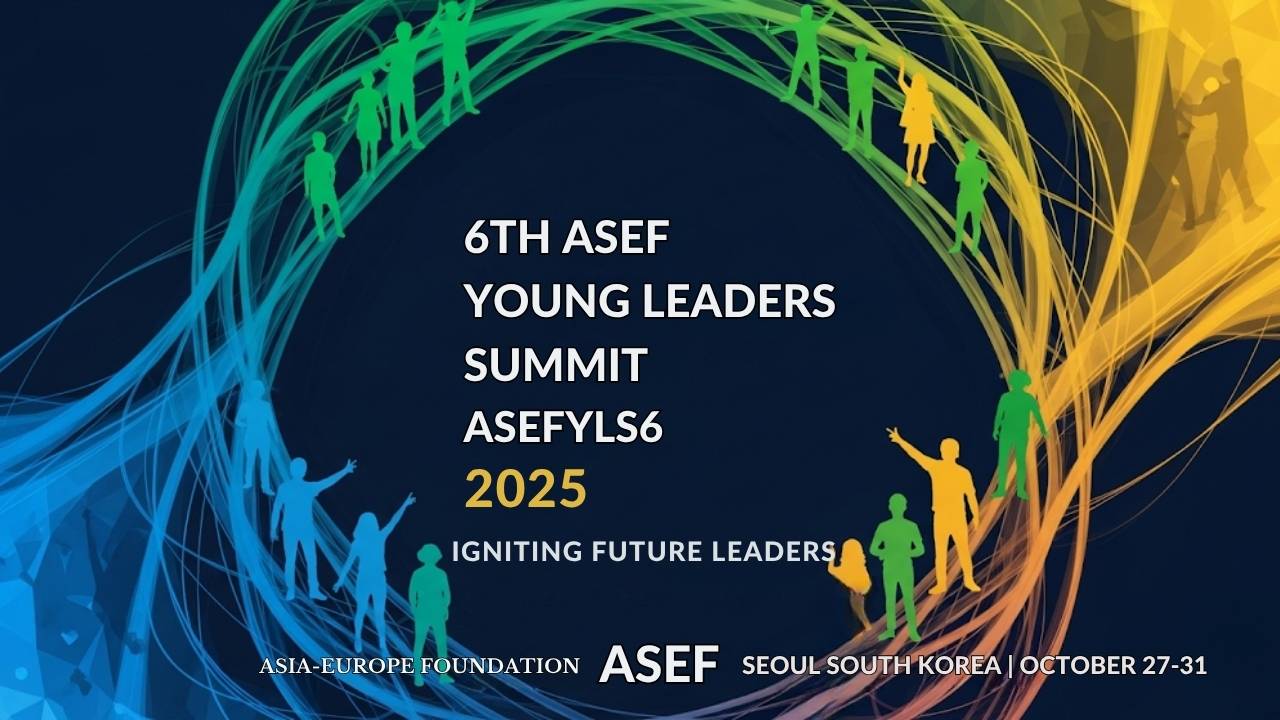 6th ASEF Young Leaders Summit (ASEFYLS6) 2025: Your Blueprint for Impact