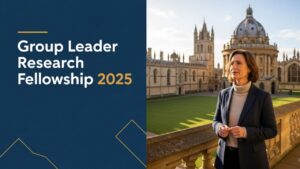 Forge Your Legacy: The Ultimate Guide to the Group Leader Research Fellowship 2025 at the University of Oxford