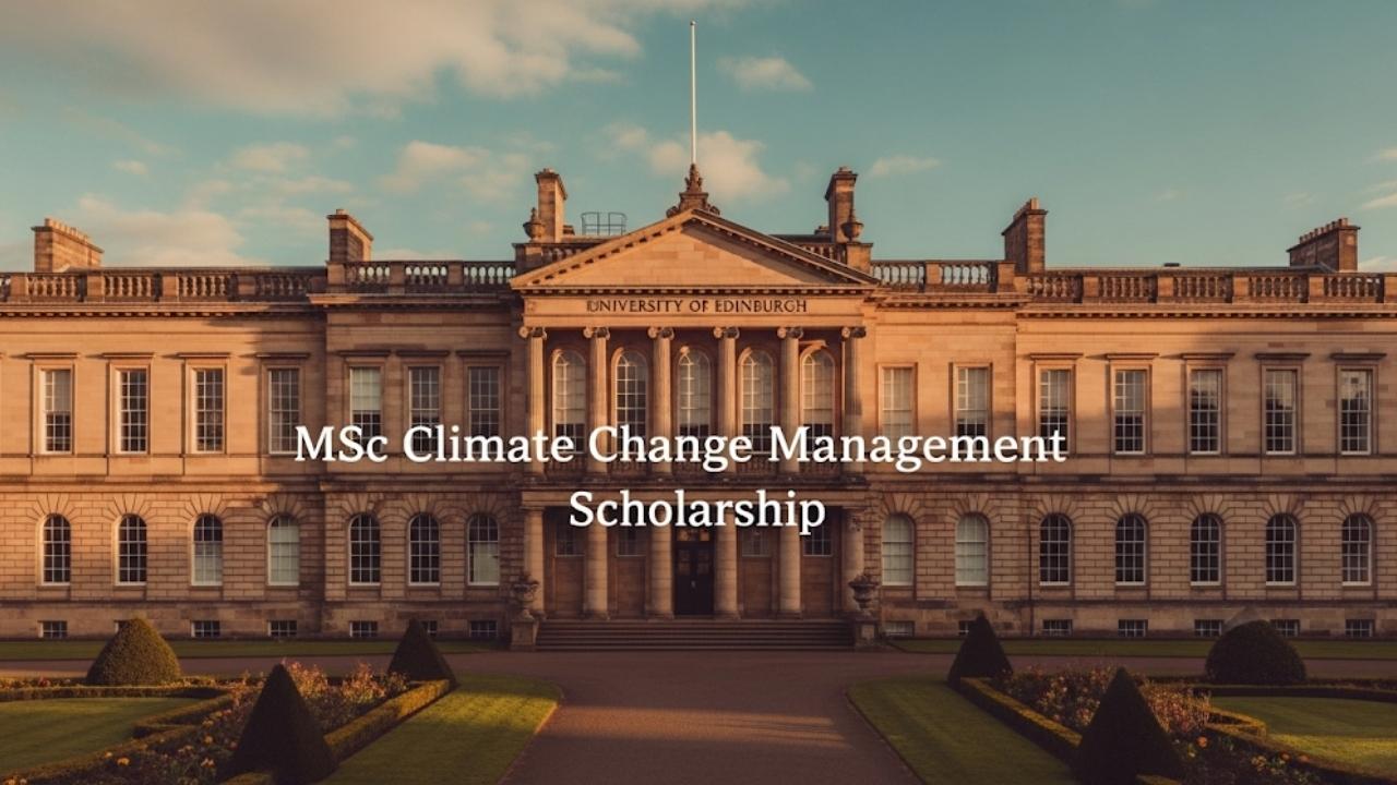 The £5,000 MSc Climate Change Management Scholarship 2025 at University of Edinburgh