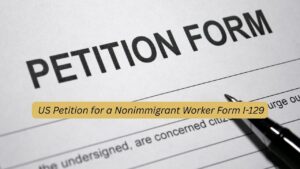 US Petition for a Nonimmigrant Worker (Form I-129)