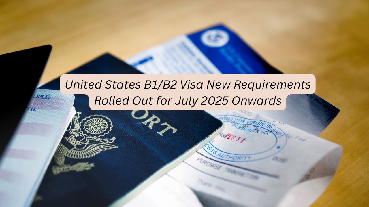 United States B1/B2 Visa New Requirements for July 2025 Onwards