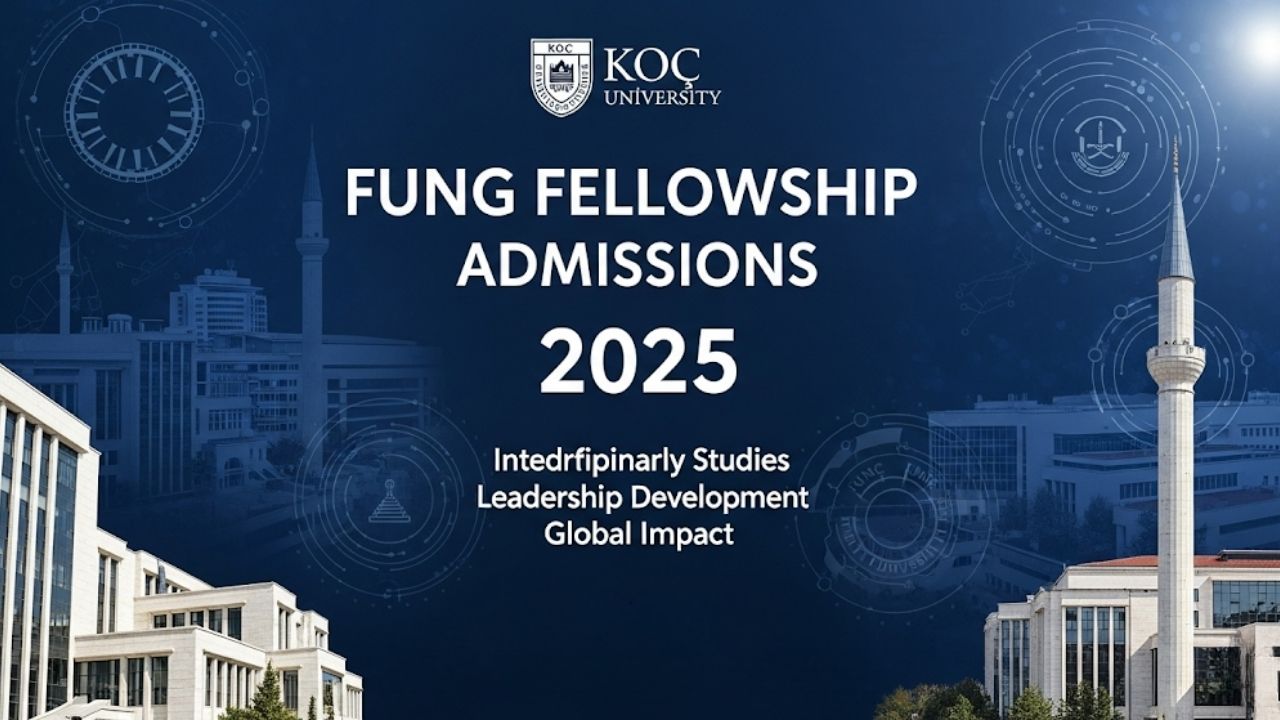 Fung Fellowship 2025 Admissions at Koç University