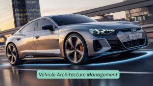Vehicle Architecture Management