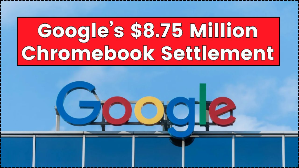 Google’s $8.75 Million Chromebook Settlement: What Illinois Parents Need to Know About the Student Privacy Case 1 Google’s $8.75 Million Chromebook Settlement
