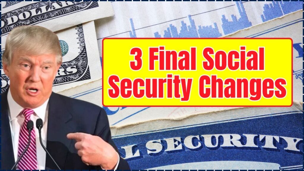 3 Final Social Security Changes