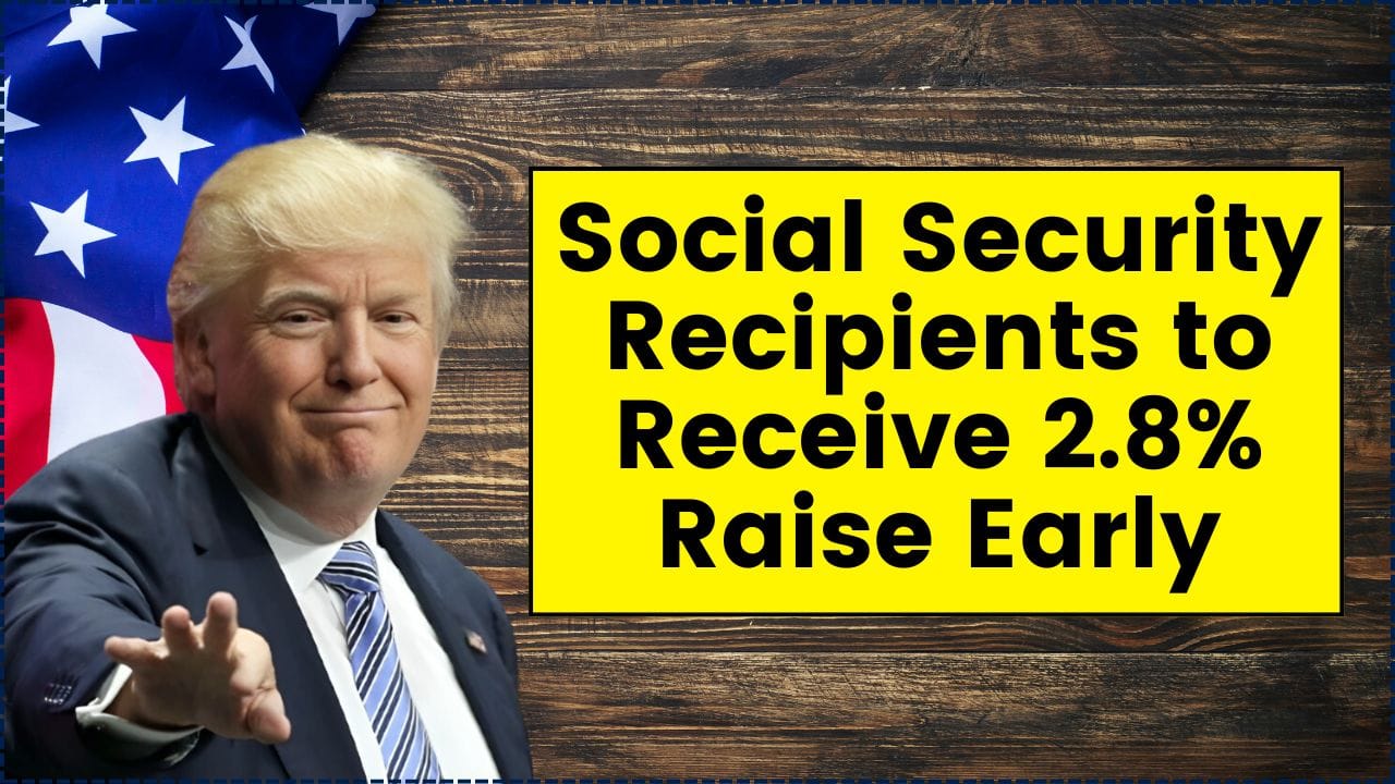 Social Security Recipients to Receive 2.8% Raise Early