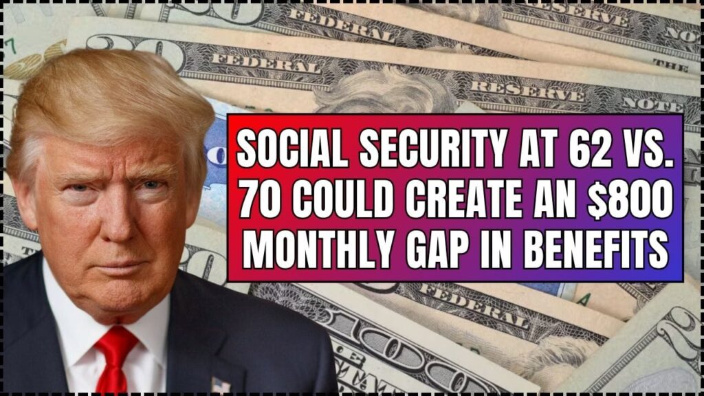 Social Security at 62 vs. 70 Could Create an $800 Monthly Gap in Benefits