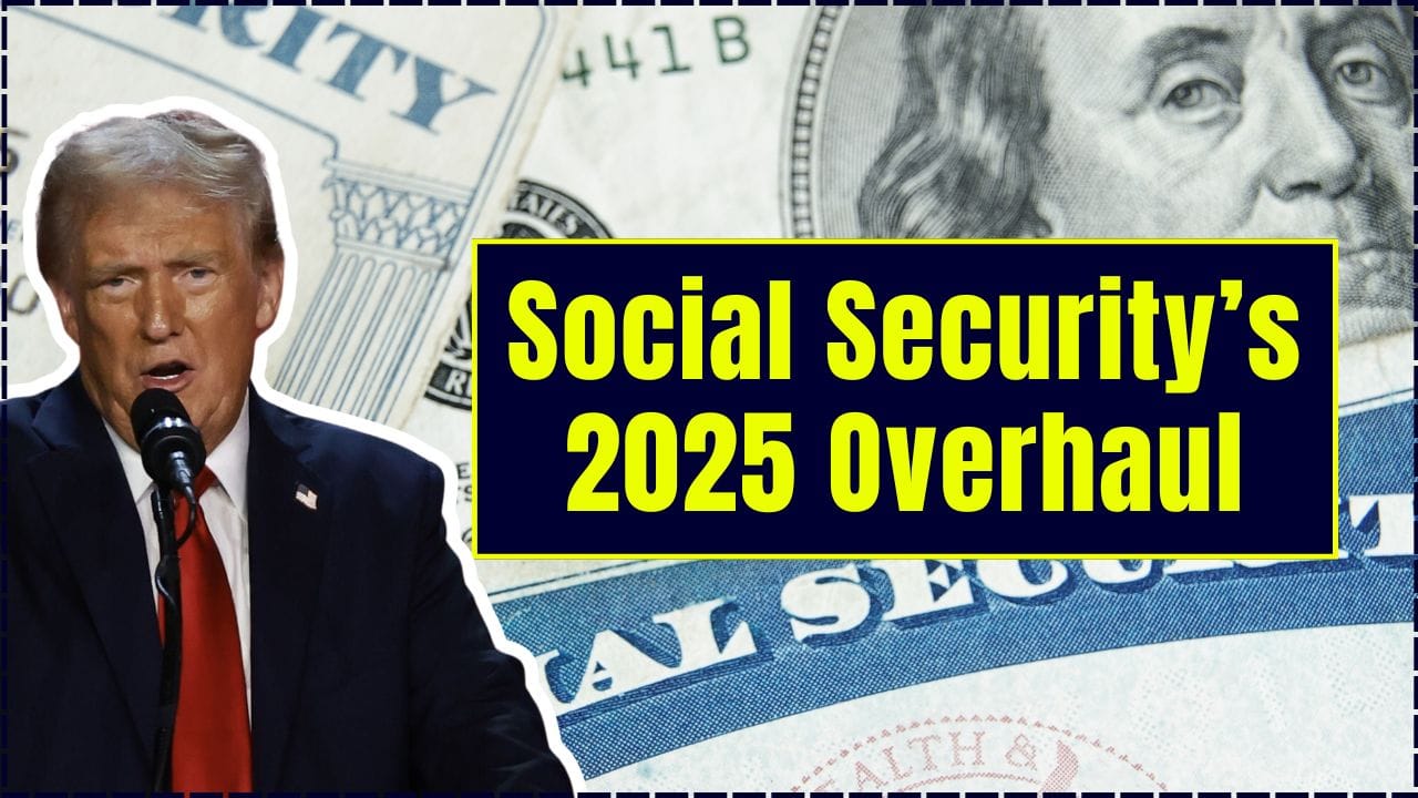 Social Security’s 2025 Overhaul