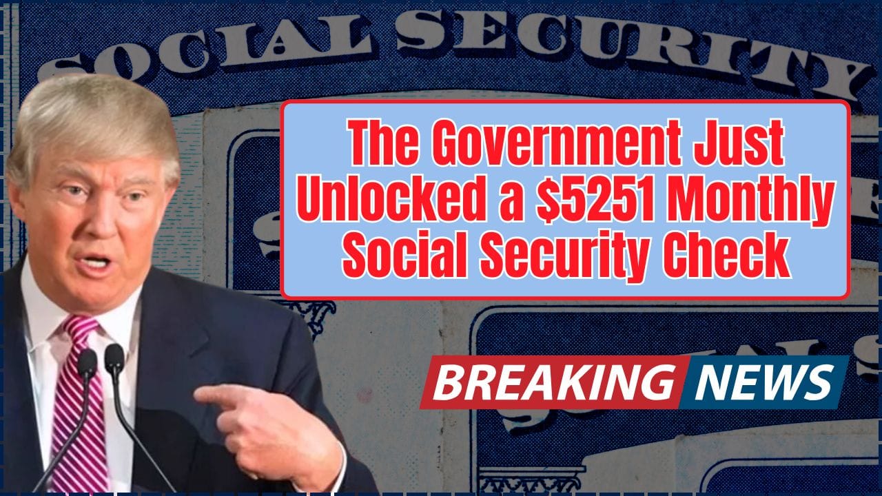 The Government Just Unlocked a $5251 Monthly Social Security Check