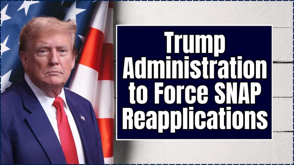 Trump Administration to Force SNAP Reapplications—What It Means for 42 Million Americans 1 Trump Administration to Force SNAP Reapplications