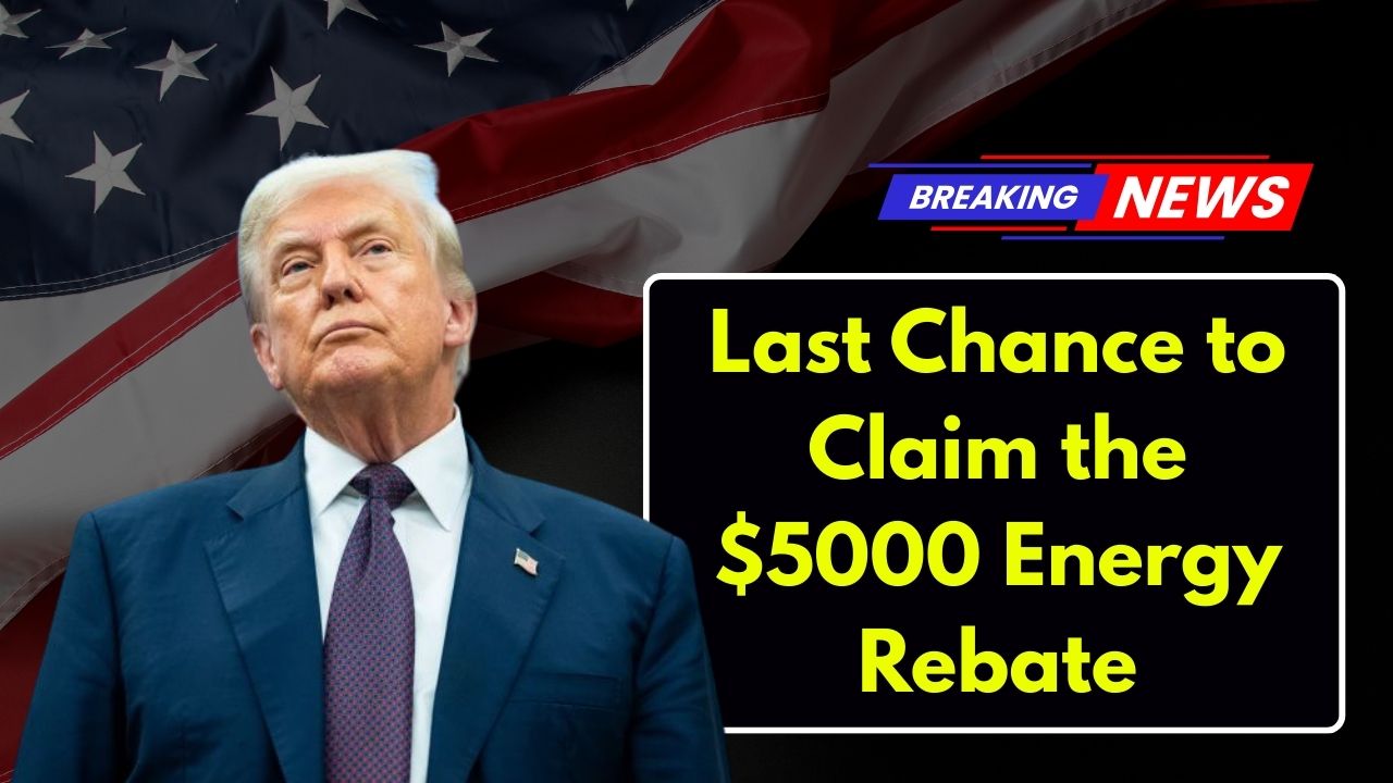 Last Chance to Claim the $5000 Energy Rebate
